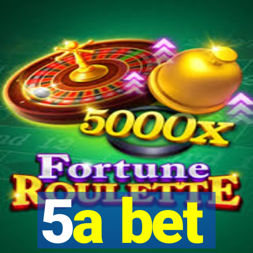 5a bet